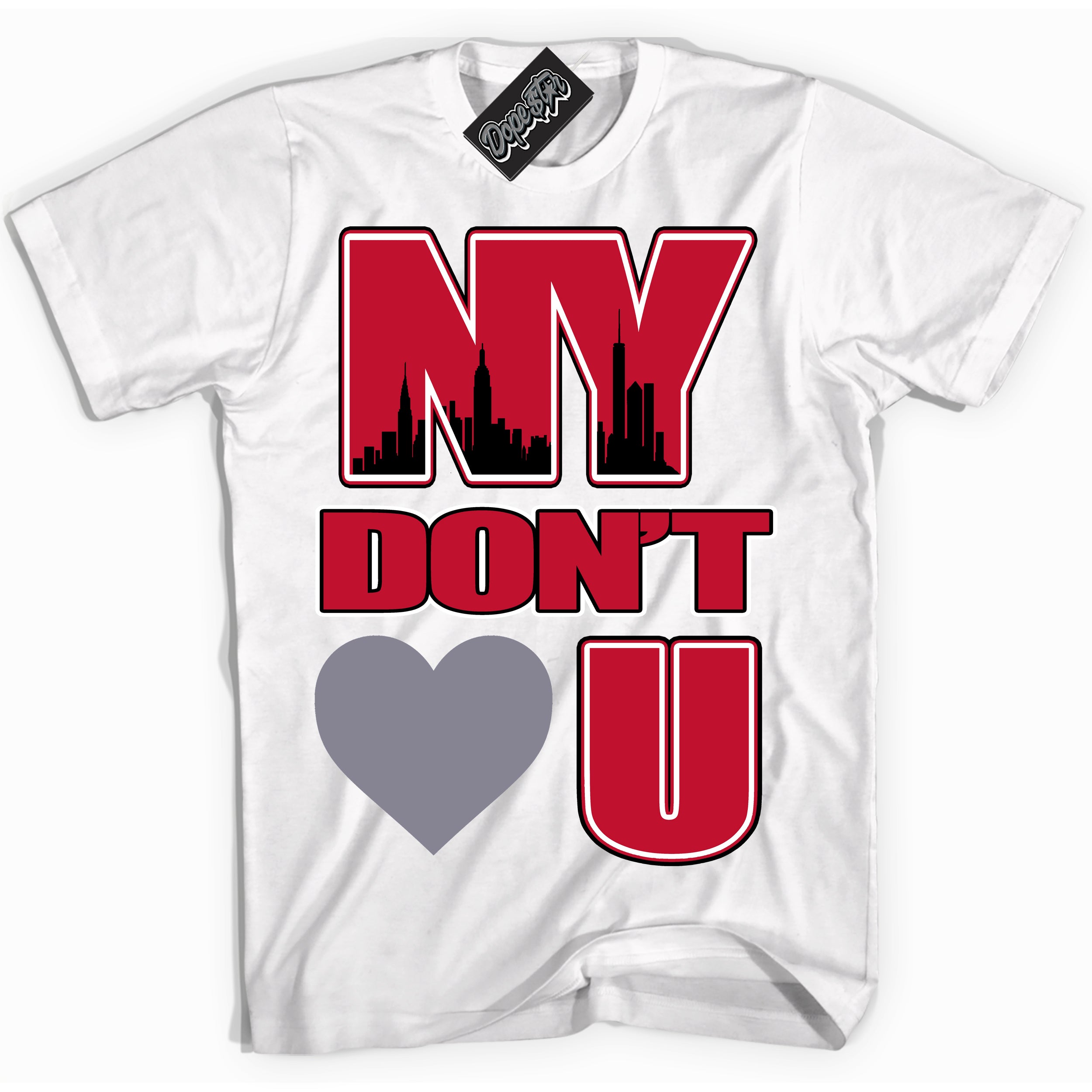 Cool White Shirt with “ NY Don't Love You ” design that perfectly matches Cement Grey Fire Red 1s Sneakers.