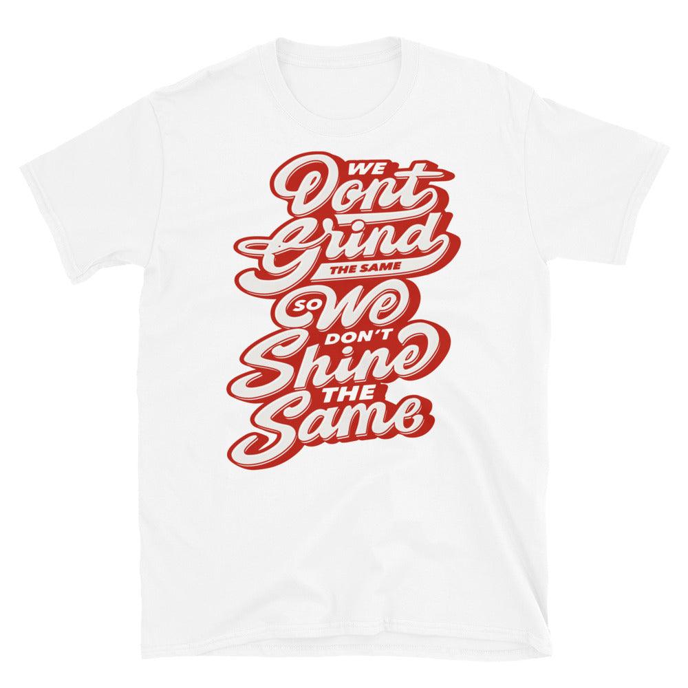 Nike Dunk High White Picante Red - We Don't Grind The Same We Don't Shine The Same - Sneaker Shirts Outlet