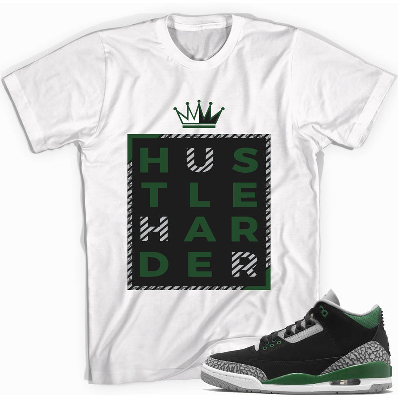 Hustle Harder Shirt Jordan 3s Pine Green photo