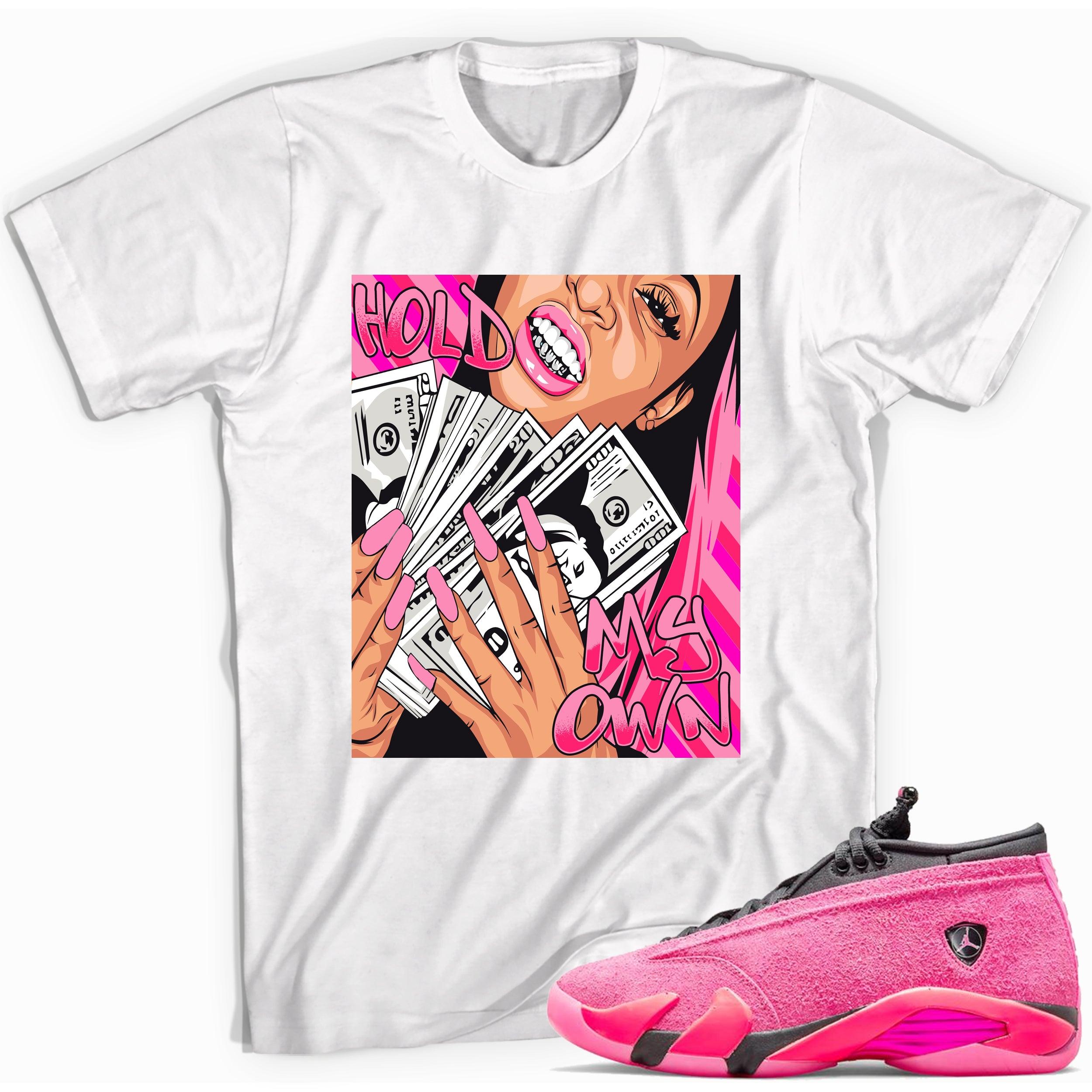 Hold My Own Shirt Jordan 14s Low Shocking Pink photo