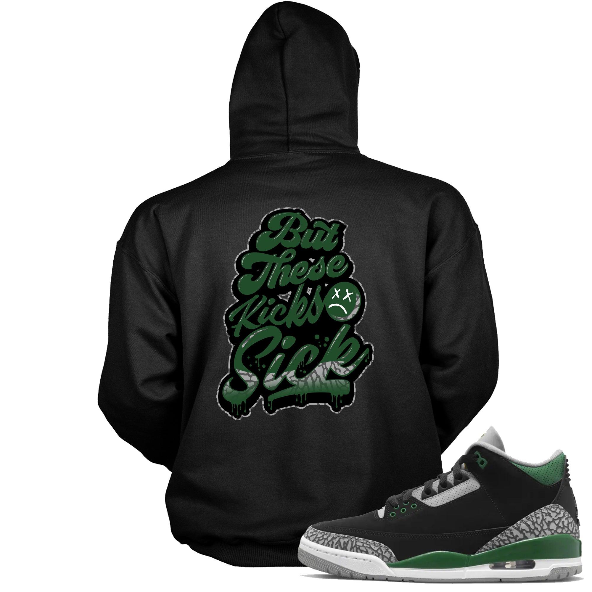 But These Kicks Sick Hooded Sneaker Sweatshirt Jordan Pine Green 3s photo