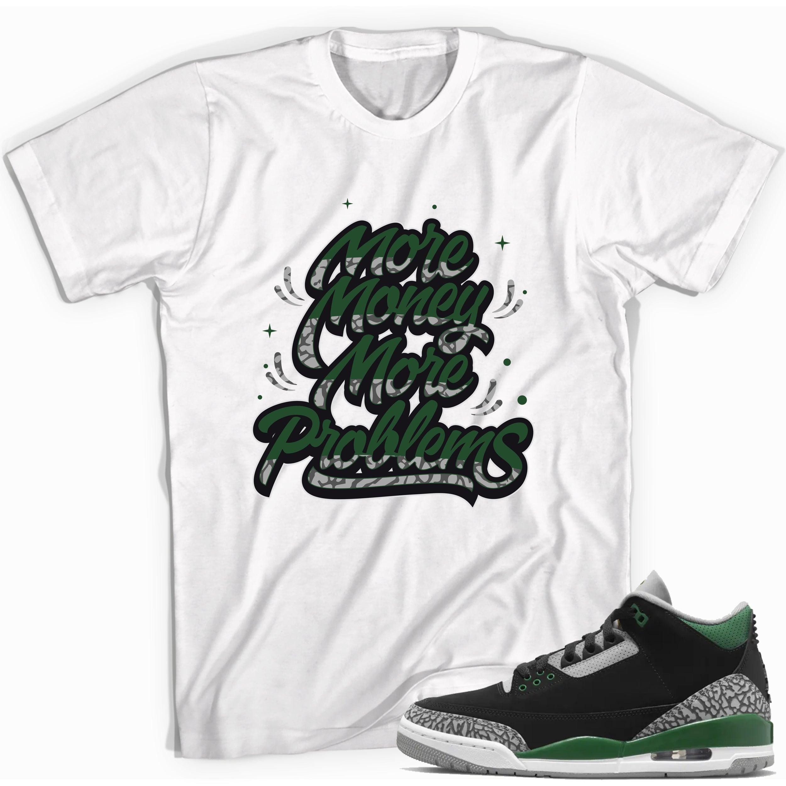 More Money More Problems Shirt Jordan 3s Pine Green photo