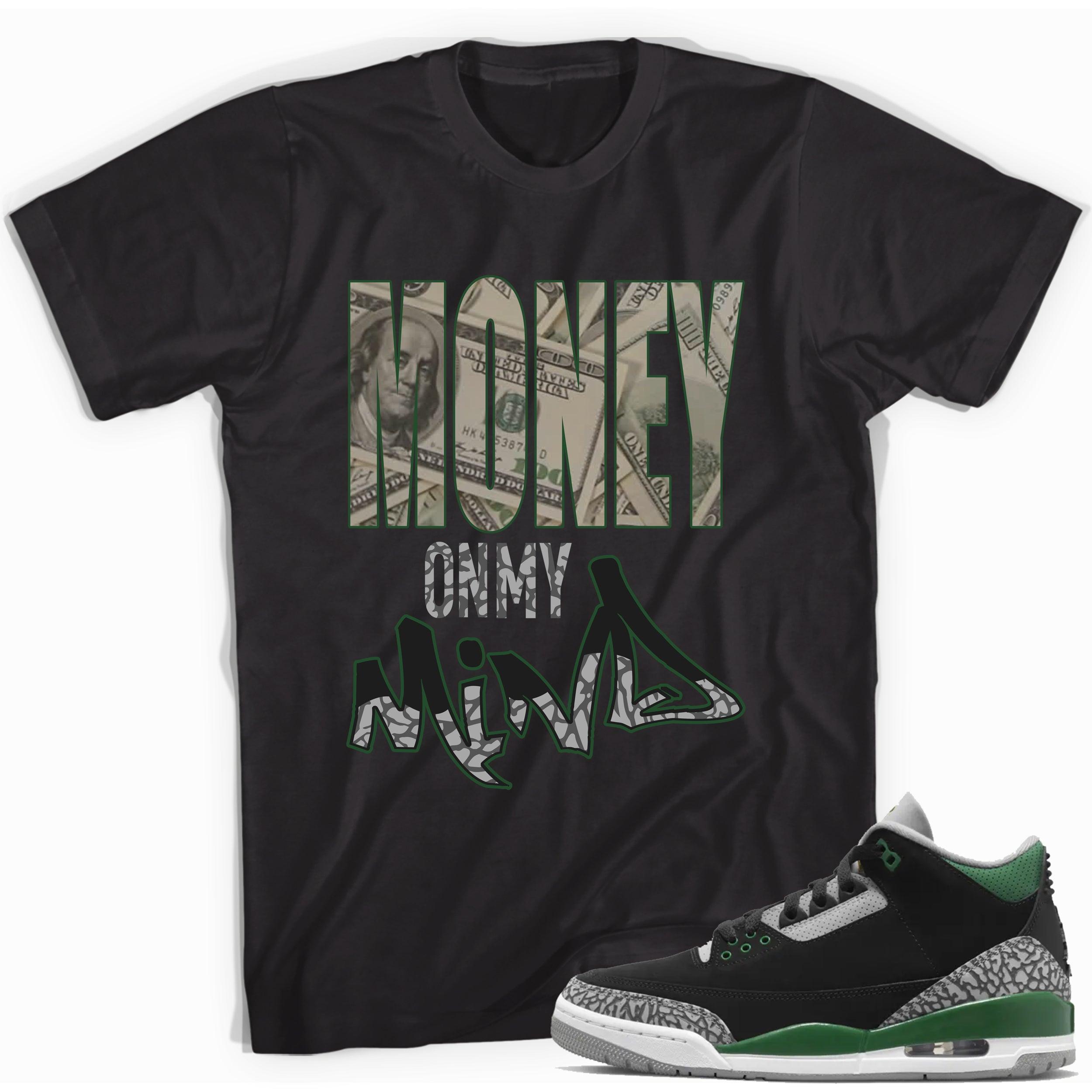 Money On My Mind Shirt Jordan 3s Pine Green photo