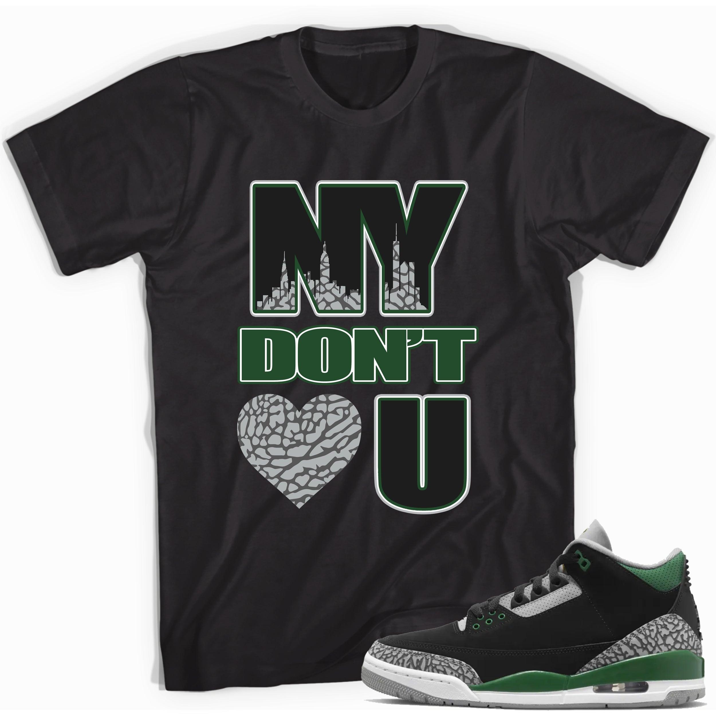 NY Don't Love You Sneaker Tee Jordan 3 Pine Green photo