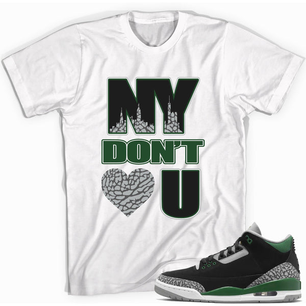 NY Don't Love You Shirt Jordan 3 Pine Green photo