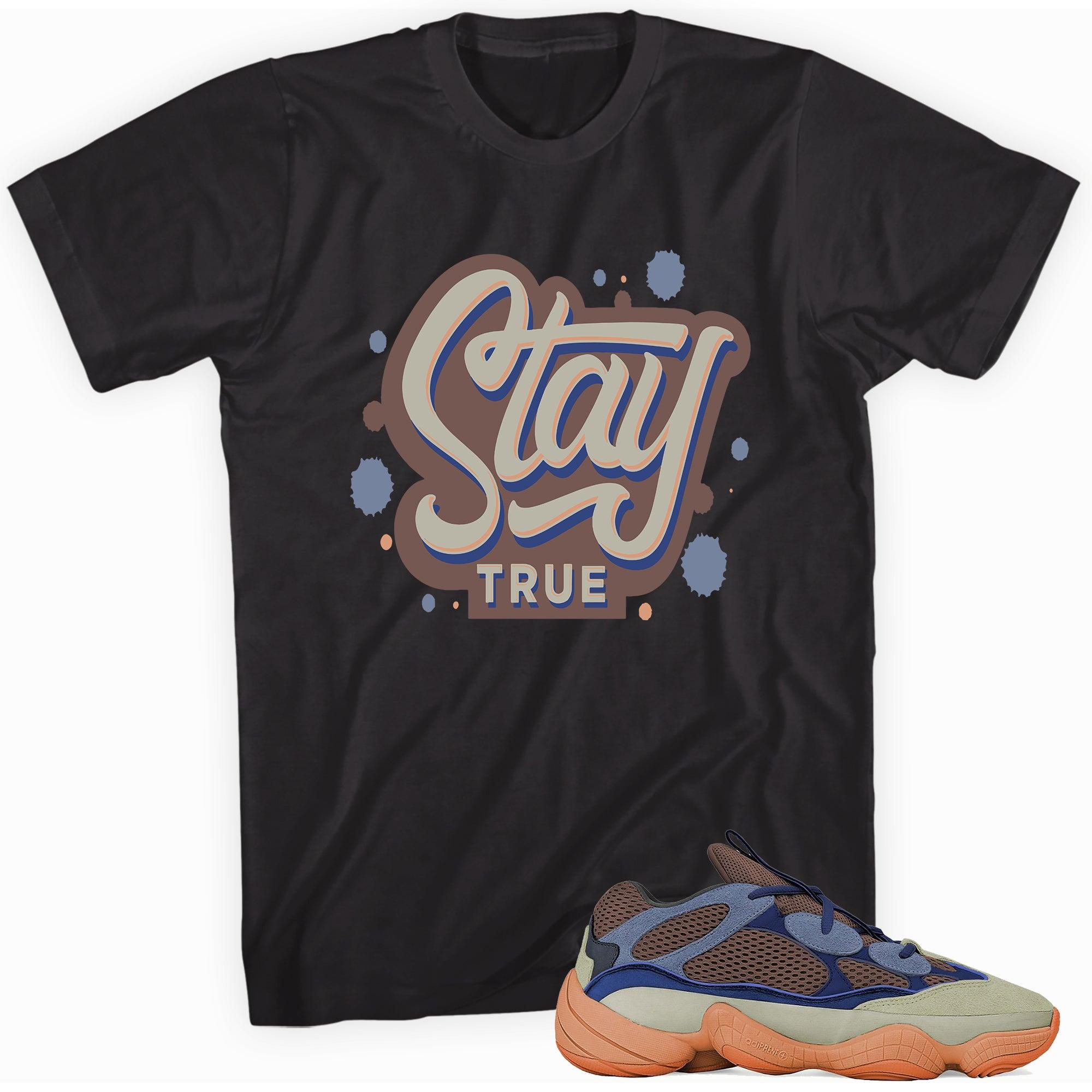 Stay True Shirt Yeezy 500 Enflame photo
